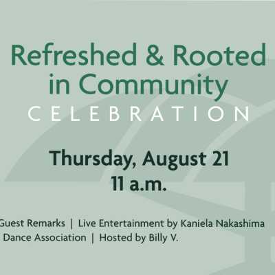 Refreshed & Rooted in Community CELEBRATION Thursday, August 21, 11am