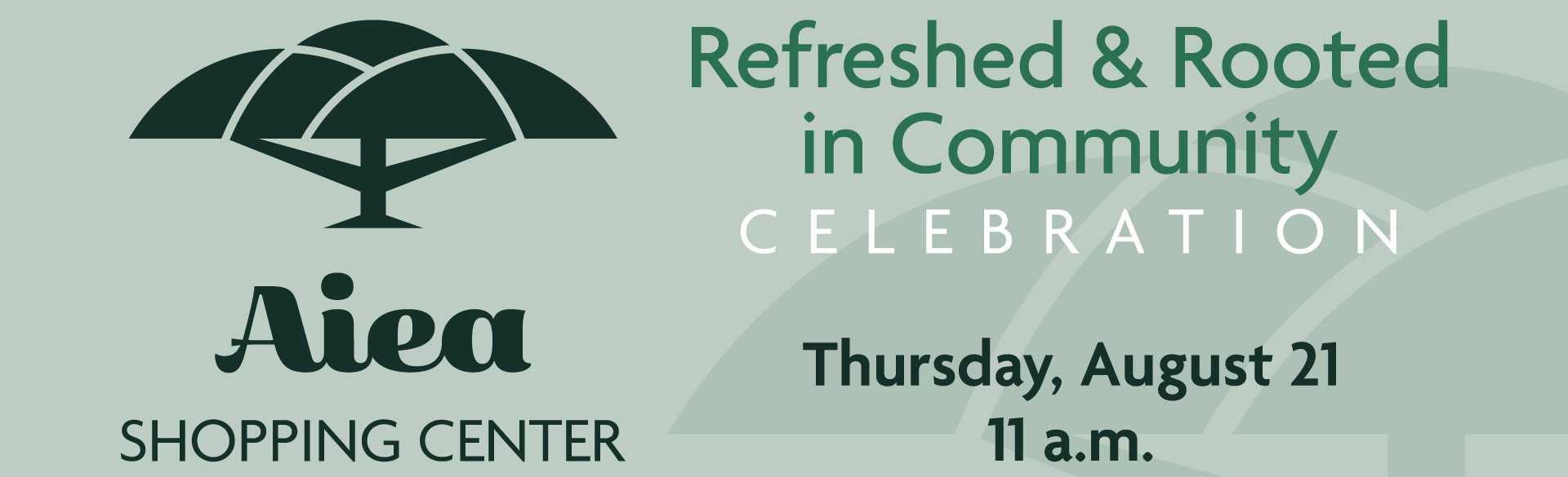 Aiea Shopping Center Refreshed & Rooted in Community CELEBRATION Thursday, August 21, 11am